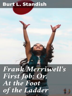cover image of Frank Merriwell's First Job; Or, At the Foot of the Ladder
